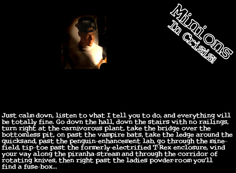 "If it's too dark when you get there, just stick your finger in the fuse socket, and you should be able to see by your own glow..."